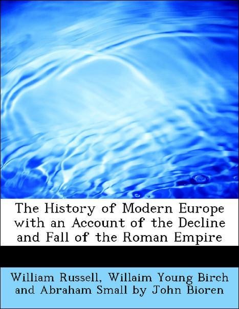 The History of Modern Europe with an Account of the Decline and Fall of the Roman Empire als Taschenbuch von William Russell, Willaim Young Birch ... - BiblioLife