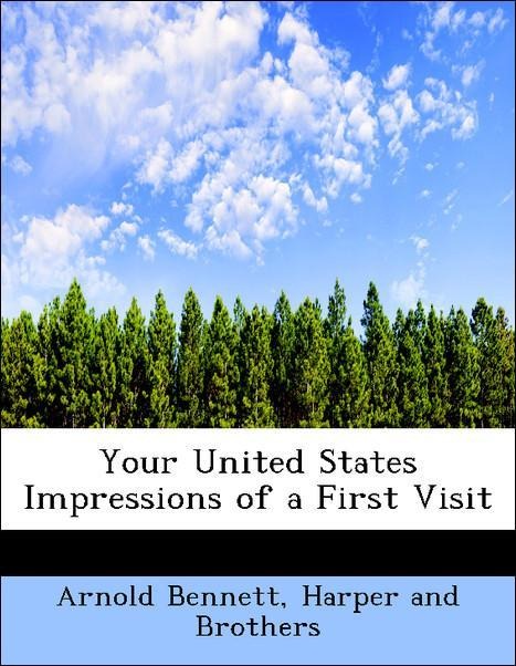 Your United States Impressions of a First Visit als Taschenbuch von Arnold Bennett, Harper and Brothers - BiblioLife