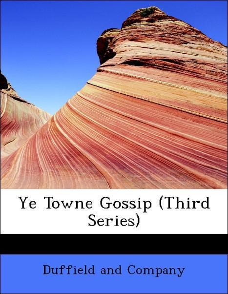 Ye Towne Gossip (Third Series) als Taschenbuch von Duffield and Company - BiblioLife