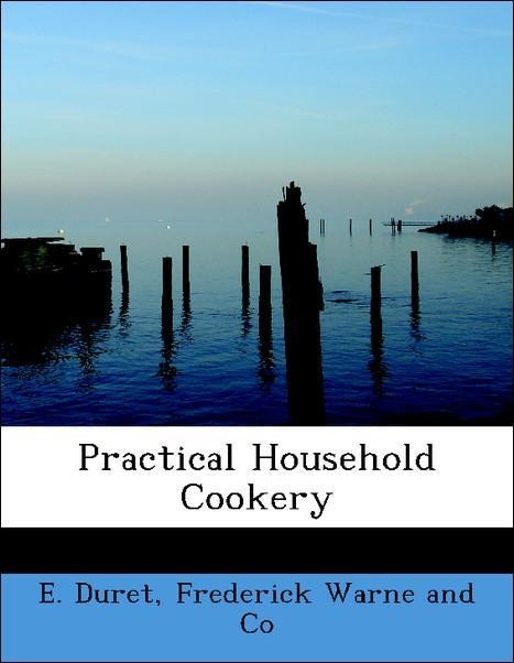 Practical Household Cookery als Taschenbuch von E. Duret, Frederick Warne and Co - BiblioLife