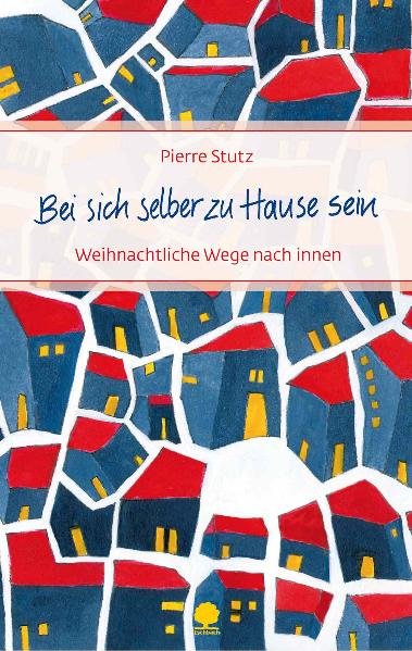 Bei sich selber zu Hause sein: Weihnachtliche Wege nach innen (Eschbacher Präsente)