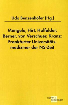 Mengele, Hirt, Holfelder, Berner, von Verschuer, Kranz: Frankfurter Universitätsmediziner der NS-Zeit