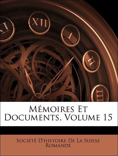 Mémoires Et Documents, Volume 15 als Taschenbuch von Société D´histoire De La Suisse Romande - Nabu Press