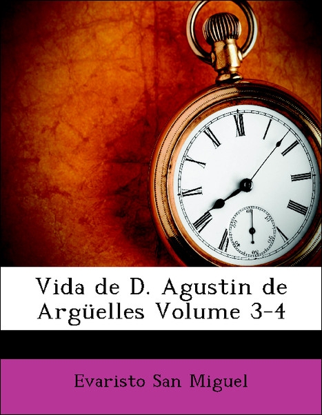 Vida de D. Agustin de Argüelles Volume 3-4 als Taschenbuch von Evaristo San Miguel - Nabu Press