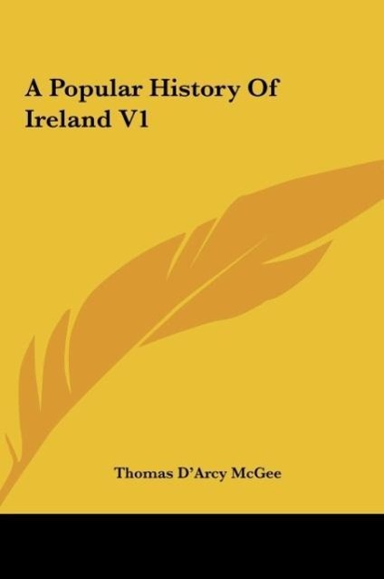 A Popular History Of Ireland V1 als Buch von Thomas D´Arcy Mcgee - Kessinger Publishing, LLC