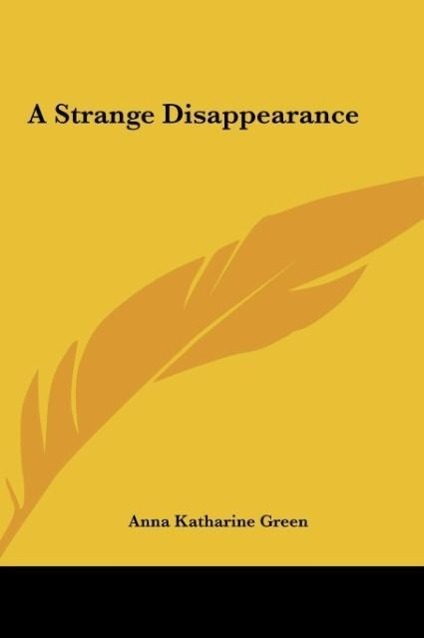 A Strange Disappearance als Buch von Anna Katharine Green - Kessinger Publishing, LLC