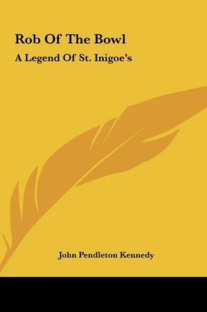 Rob Of The Bowl als Buch von John Pendleton Kennedy - Kessinger Publishing, LLC