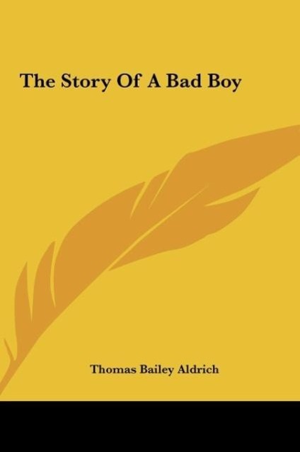 The Story Of A Bad Boy als Buch von Thomas Bailey Aldrich - Kessinger Publishing, LLC