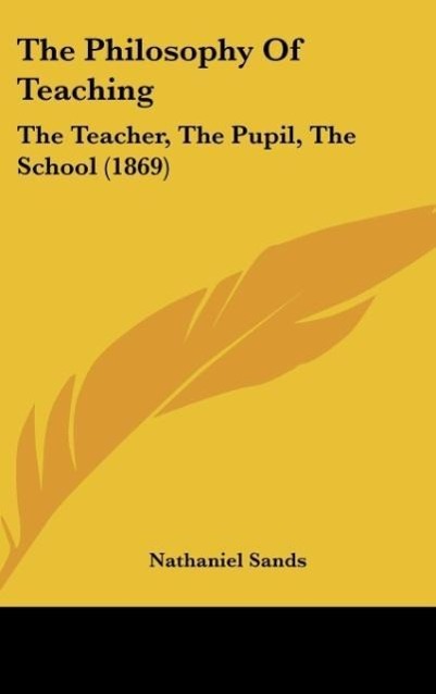 The Philosophy Of Teaching als Buch von Nathaniel Sands - Kessinger Publishing, LLC