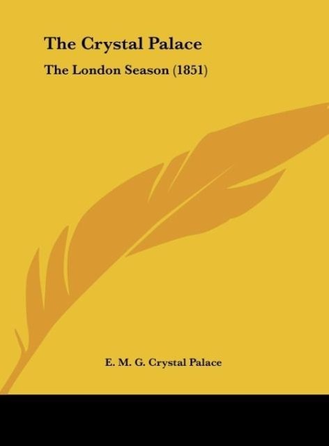The Crystal Palace als Buch von E. M. G. Crystal Palace - Kessinger Publishing, LLC