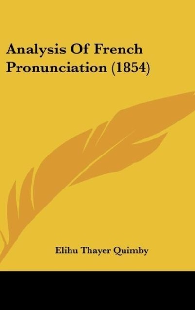 Analysis Of French Pronunciation (1854) als Buch von Elihu Thayer Quimby - Kessinger Publishing, LLC
