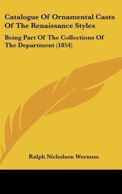 Catalogue Of Ornamental Casts Of The Renaissance Styles als Buch von Ralph Nicholson Wornum - Kessinger Publishing, LLC