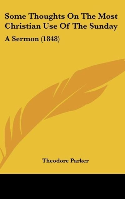 Some Thoughts On The Most Christian Use Of The Sunday als Buch von Theodore Parker - Kessinger Publishing, LLC