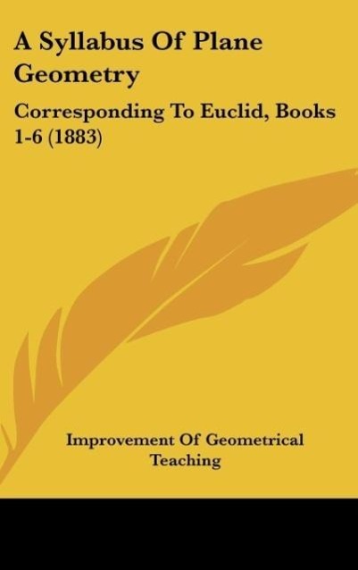 A Syllabus Of Plane Geometry als Buch von Improvement Of Geometrical Teaching - Kessinger Publishing, LLC
