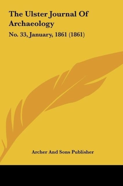 The Ulster Journal Of Archaeology als Buch von Archer And Sons Publisher - Kessinger Publishing, LLC