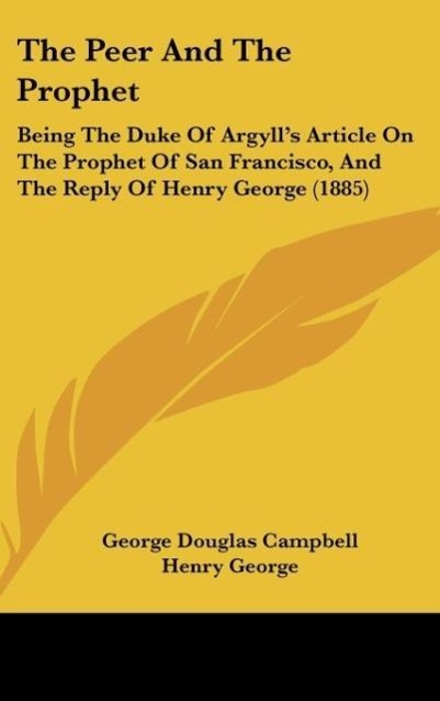 The Peer And The Prophet als Buch von George Douglas Campbell, Henry George - Kessinger Publishing, LLC