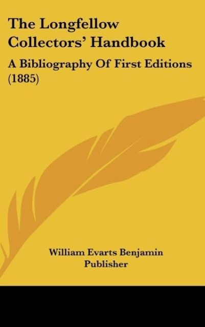 The Longfellow Collectors´ Handbook als Buch von William Evarts Benjamin Publisher - Kessinger Publishing, LLC