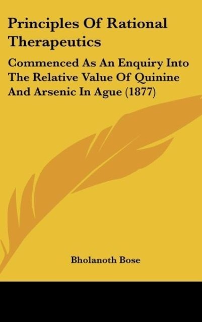 Principles of Rational Therapeutics: Commenced as an Enquiry Into the Relative Value of Quinine and Arsenic in Ague (1877)