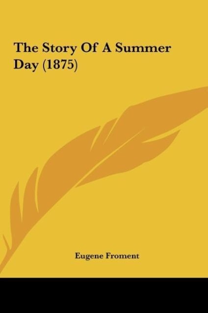 The Story Of A Summer Day (1875) als Buch von - Kessinger Publishing, LLC