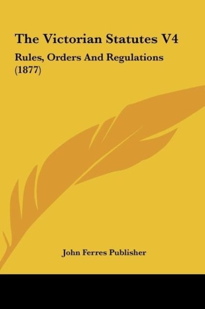The Victorian Statutes V4 als Buch von John Ferres Publisher - Kessinger Publishing, LLC