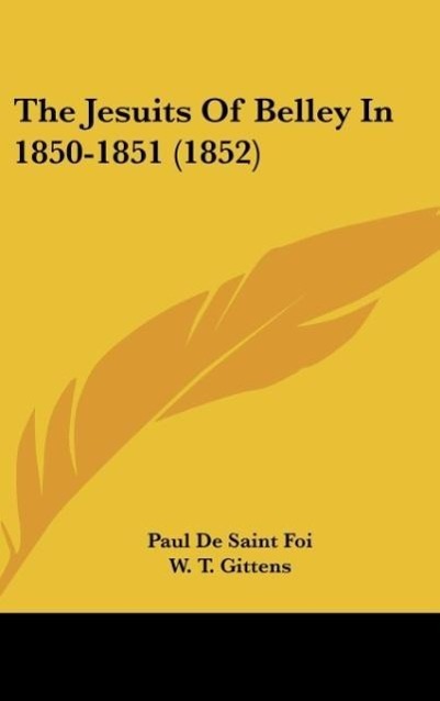 The Jesuits Of Belley In 1850-1851 (1852) als Buch von Paul De Saint Foi - Kessinger Publishing, LLC