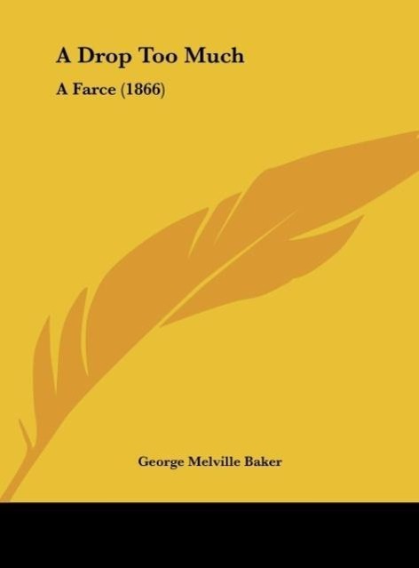 A Drop Too Much als Buch von George Melville Baker - Kessinger Publishing, LLC
