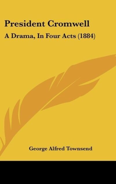 President Cromwell als Buch von George Alfred Townsend - Kessinger Publishing, LLC