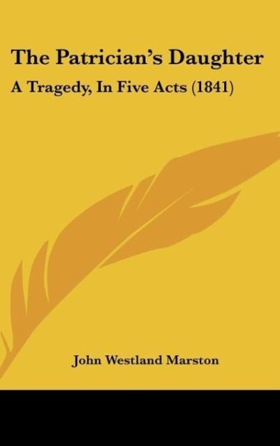 The Patrician´s Daughter als Buch von John Westland Marston - Kessinger Publishing, LLC