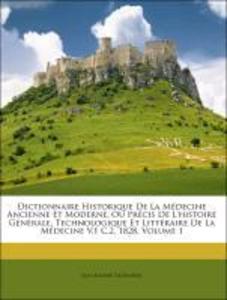 Dictionnaire Historique De La Médecine Ancienne Et Moderne, Ou Précis De L´histoire Générale, Technologique Et Littéraire De La Médecine V.1 C.2, ... - Nabu Press