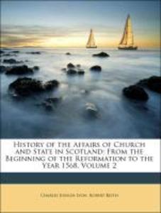 History of the Affairs of Church and State in Scotland: From the Beginning of the Reformation to the Year 1568, Volume 2 als Taschenbuch von Charl... - Nabu Press