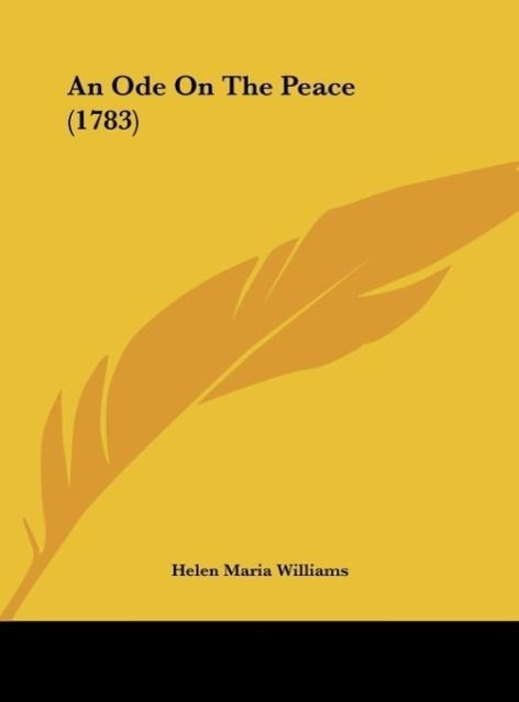 An Ode On The Peace (1783) als Buch von Helen Maria Williams - Kessinger Publishing, LLC
