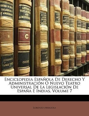 Enciclopedia Española De Derecho Y Administración O Nuevo Teatro Universal De La Legislación De España E Indias, Volume 7 als Taschenbuch von Lore... - Nabu Press