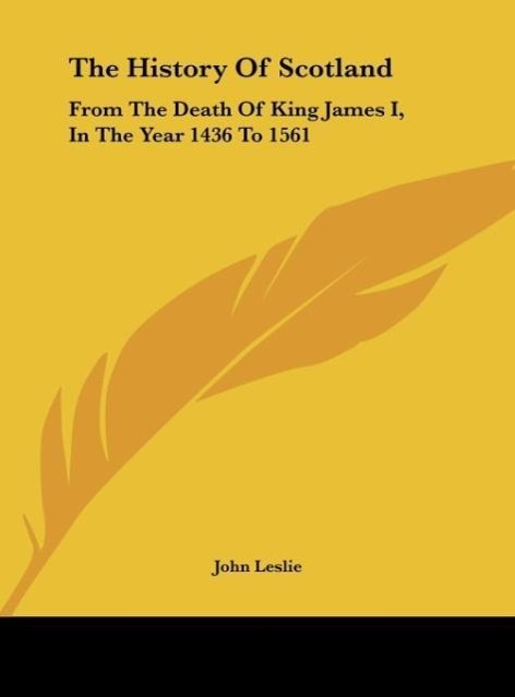 The History Of Scotland als Buch von John Leslie - Kessinger Publishing, LLC