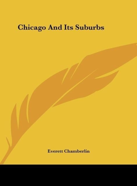 Chicago And Its Suburbs als Buch von Everett Chamberlin - Kessinger Publishing, LLC