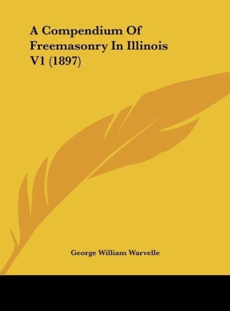 A Compendium Of Freemasonry In Illinois V1 (1897) als Buch von - Kessinger Publishing, LLC