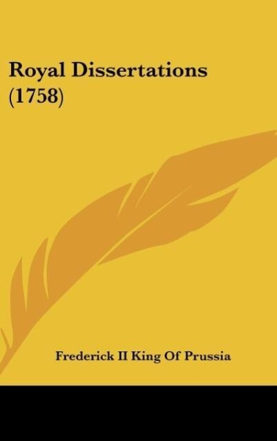 Royal Dissertations (1758) als Buch von Frederick II King Of Prussia - Kessinger Publishing, LLC