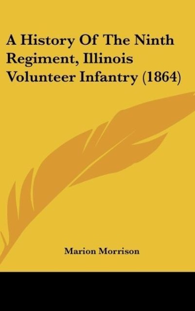 A History Of The Ninth Regiment, Illinois Volunteer Infantry (1864) als Buch von Marion Morrison - Kessinger Publishing, LLC