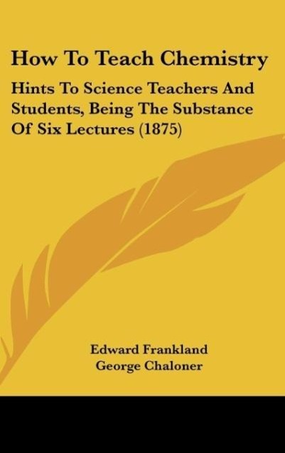How To Teach Chemistry als Buch von Edward Frankland - Kessinger Publishing, LLC