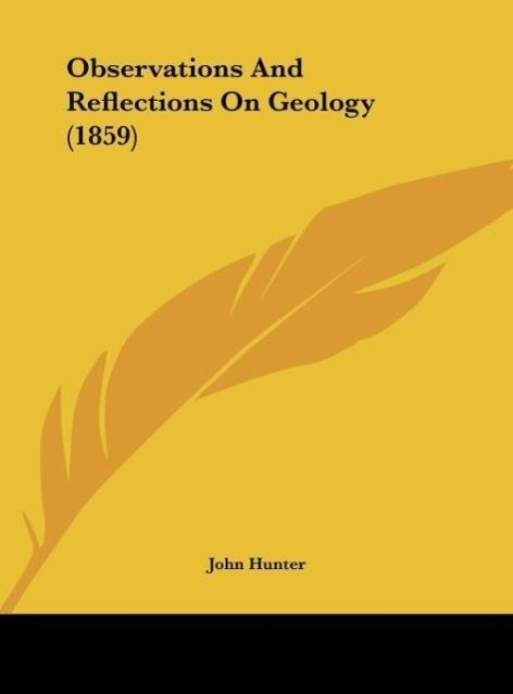 Observations And Reflections On Geology (1859) als Buch von John Hunter - Kessinger Publishing, LLC