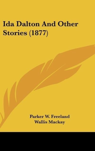 Ida Dalton And Other Stories (1877) als Buch von Parker W. Freeland - Kessinger Publishing, LLC