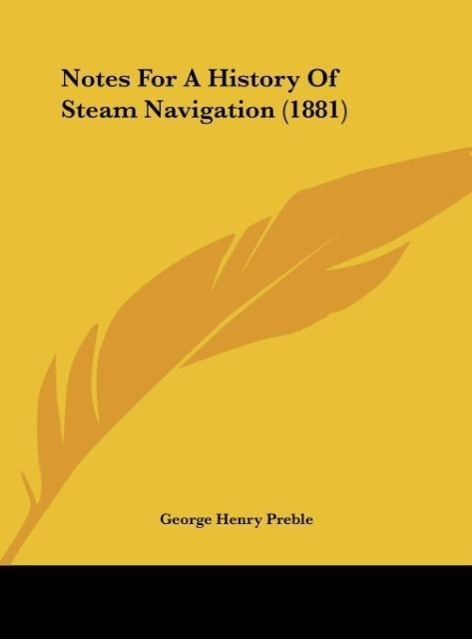 Notes For A History Of Steam Navigation (1881) als Buch von George Henry Preble - Kessinger Publishing, LLC