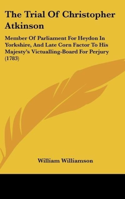 The Trial Of Christopher Atkinson als Buch von William Williamson - Kessinger Publishing, LLC