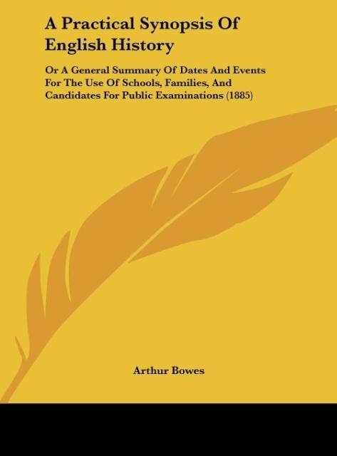 A Practical Synopsis Of English History als Buch von Arthur Bowes - Kessinger Publishing, LLC