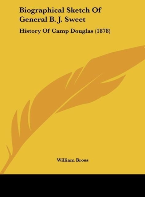 Biographical Sketch of General B. J. Sweet: History of Camp Douglas (1878)
