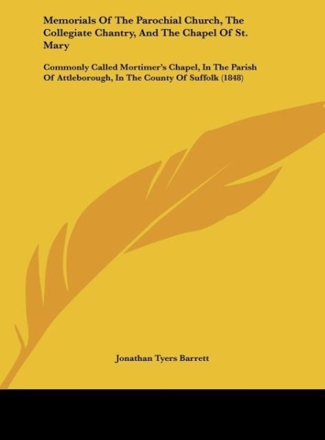 Memorials Of The Parochial Church, The Collegiate Chantry, And The Chapel Of St. Mary als Buch von Jonathan Tyers Barrett - Kessinger Publishing, LLC