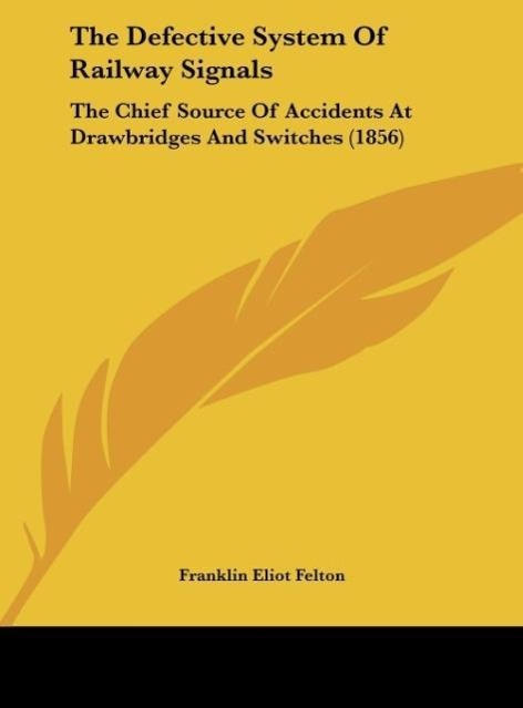 The Defective System Of Railway Signals als Buch von Franklin Eliot Felton - Kessinger Publishing, LLC