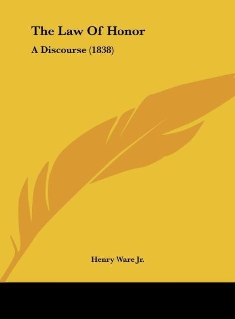 The Law Of Honor als Buch von Henry Ware Jr. - Kessinger Publishing, LLC