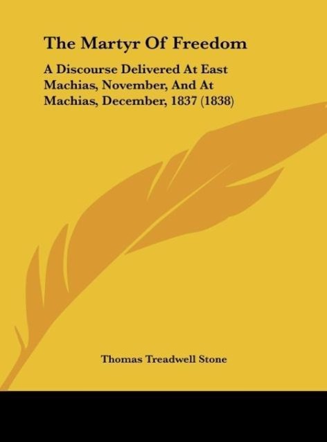 The Martyr Of Freedom als Buch von Thomas Treadwell Stone - Kessinger Publishing, LLC