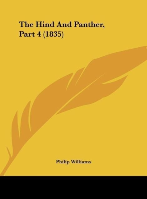 The Hind And Panther, Part 4 (1835) als Buch von Philip Williams - Kessinger Publishing, LLC