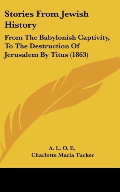 Stories From Jewish History als Buch von A. L. O. E., Charlotte Maria Tucker - Kessinger Publishing, LLC